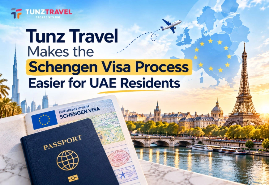 Tunz Travel Makes the Schengen Visa Process Easier for UAE Residents