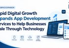 Rapid Digital Growth Expands App Development Services to Help Businesses Scale Through Technology