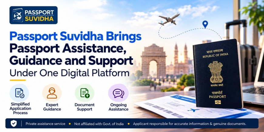 Passport Suvidha Brings Passport Assistance, Guidance and Support Under One Digital Platform