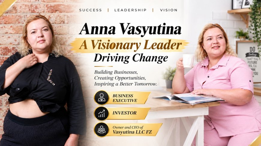 Anna Vasyutina: A Journey Across Investment, Entrepreneurship, Education and Creative Expression