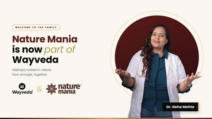Why Dr. Neha Mehta Chose to Bring Wayveda and Nature Mania Together
