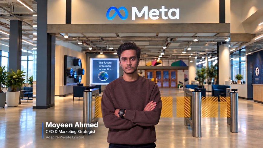 Moyeen Ahmed: Meta Certified Marketing Strategist and CEO of Adspire Private Limited