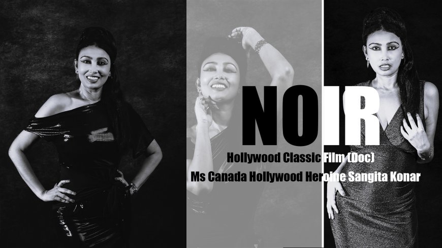 Ms Canada Sangita Konar Makes Hollywood Debut as Lead Heroine in Classic Hollywood-Inspired Project “NOIR” Documentary, USA