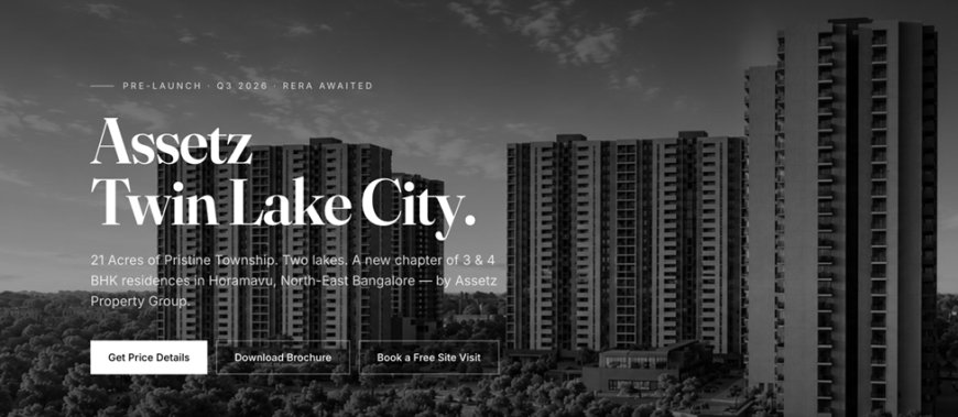 Assetz Twin Lake City Horamavu: 3 & 4 BHK Floor Plans, Location and What Buyers Should Know