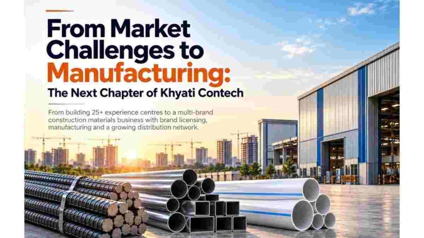 Khyati Contech Builds Multi-Brand Manufacturing and Distribution Business